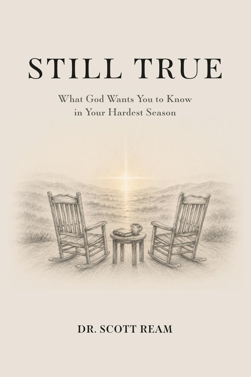 Still True: What God Wants You to Know in Your Hardest Season, by Dr. Scott Ream